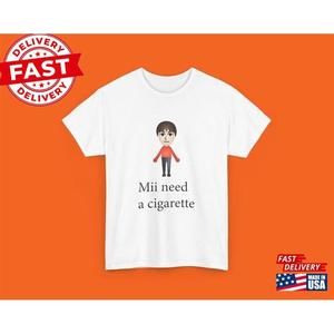 Mii Need A Cigarette Retro Shirt Unisex Shirt Classic